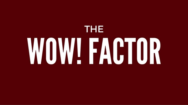 The Wow Factor