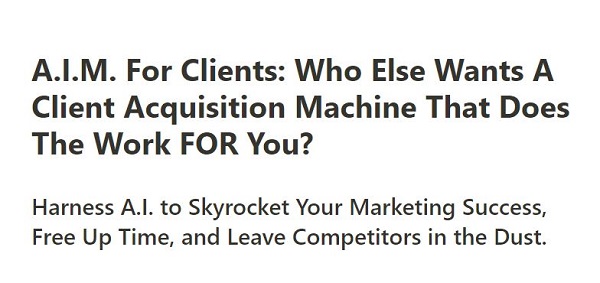 a-i-m-for-clients-a-client-acquisition-machine-that-does-the-work-for-you