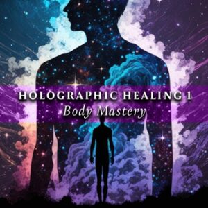holographic-healing-1-body-mastery